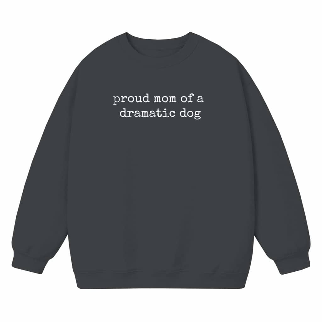 Dramatic Dog Mom Sweatshirt – Funny Gift for Dog Mom