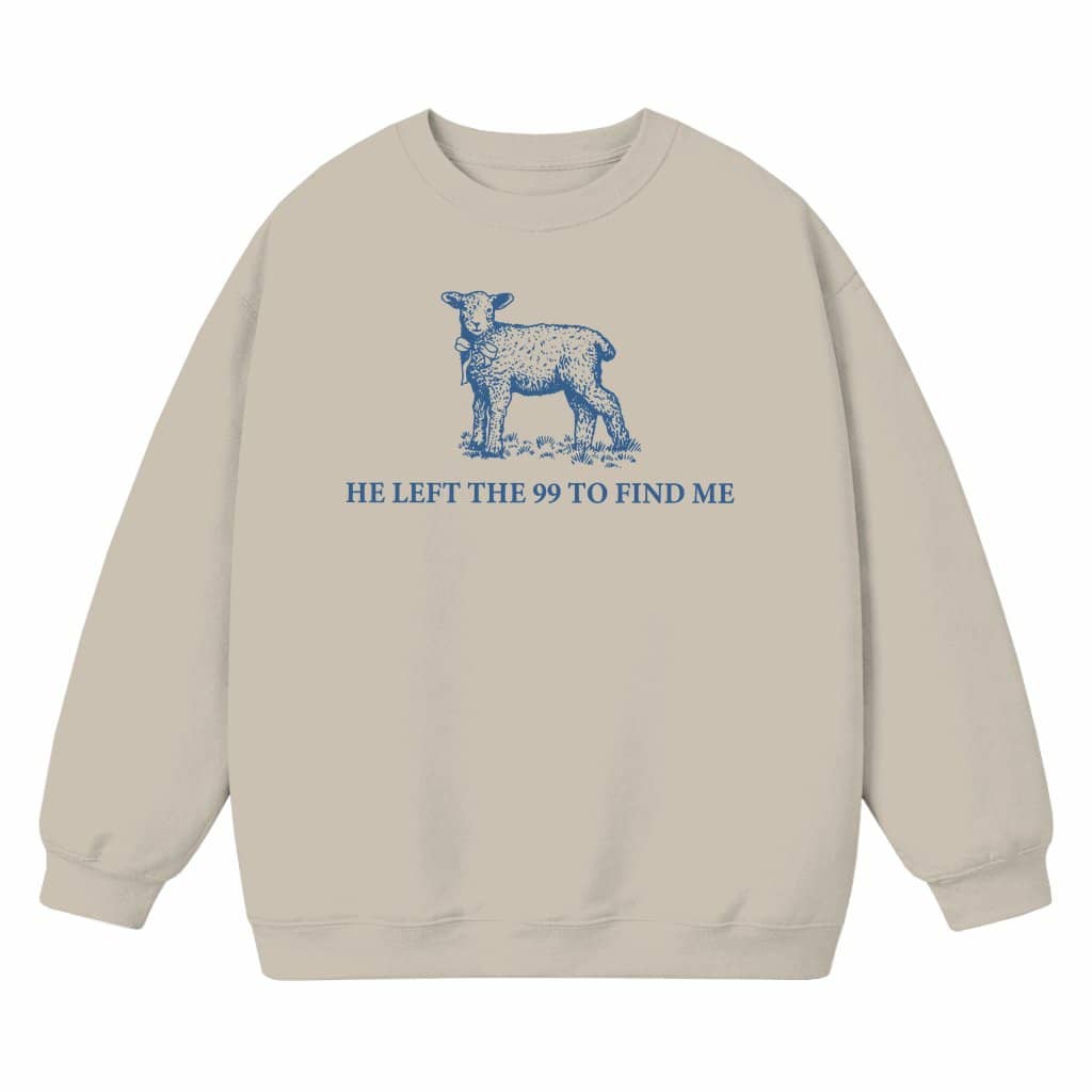 He Left the 99 Sweatshirt – Christian Gift Vintage Faith Bible Quote Inspirational