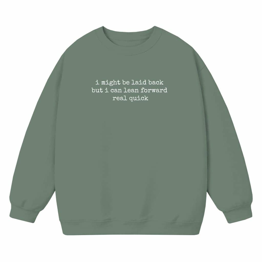 Laid Back Lean Forward Sweatshirt – Funny Sarcastic Birthday Gift