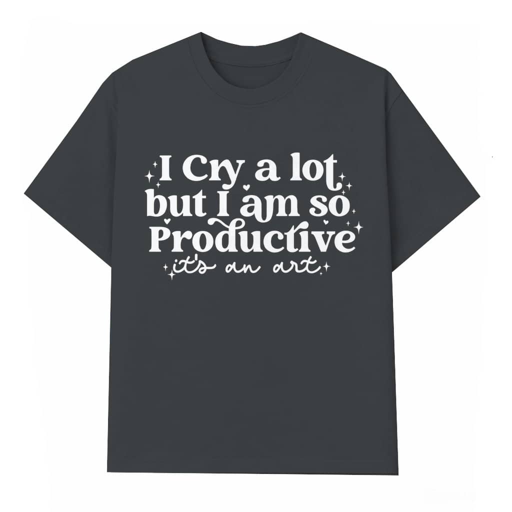 I Cry A Lot But I Am So Productive T-shirt – Funny Mental Health Gift Vintage Indie Style