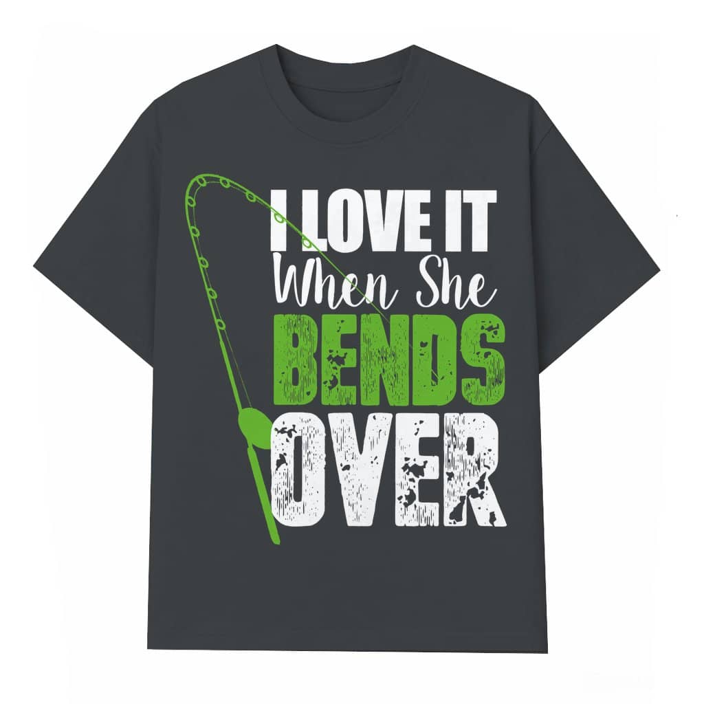 I Love It When She Bends Over Fishing T-shirt – Summer Gift for Fishermen Funny Vintage