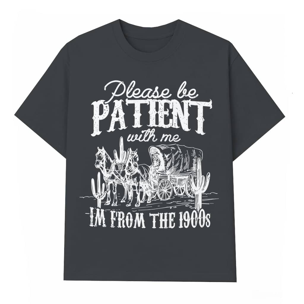Please Be Patient With Me 1900s T-shirt – Funny Vintage Gift for Dad