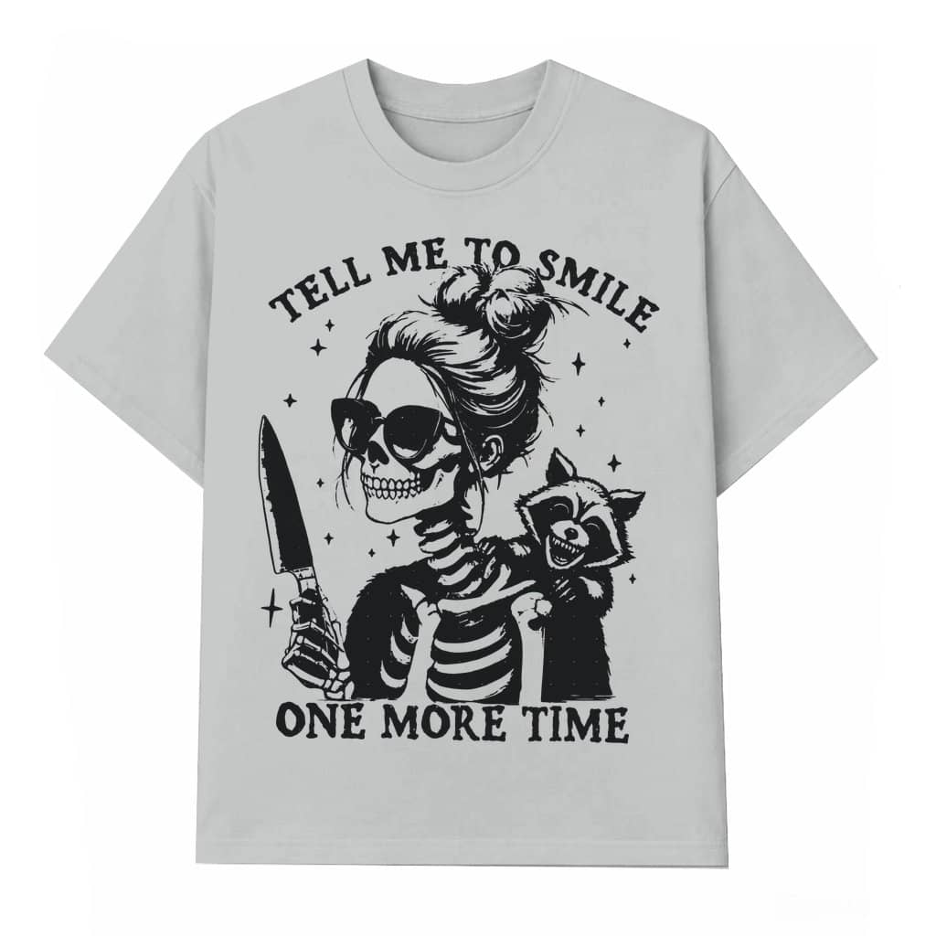 Tell Me To Smile Skeleton T-shirt – Funny Sarcastic Gift for Women