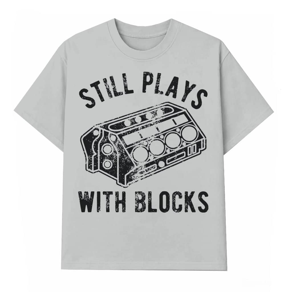 Still Plays With Blocks Mens T-shirt – Funny Gift for Car Mechanic & Racing Fan