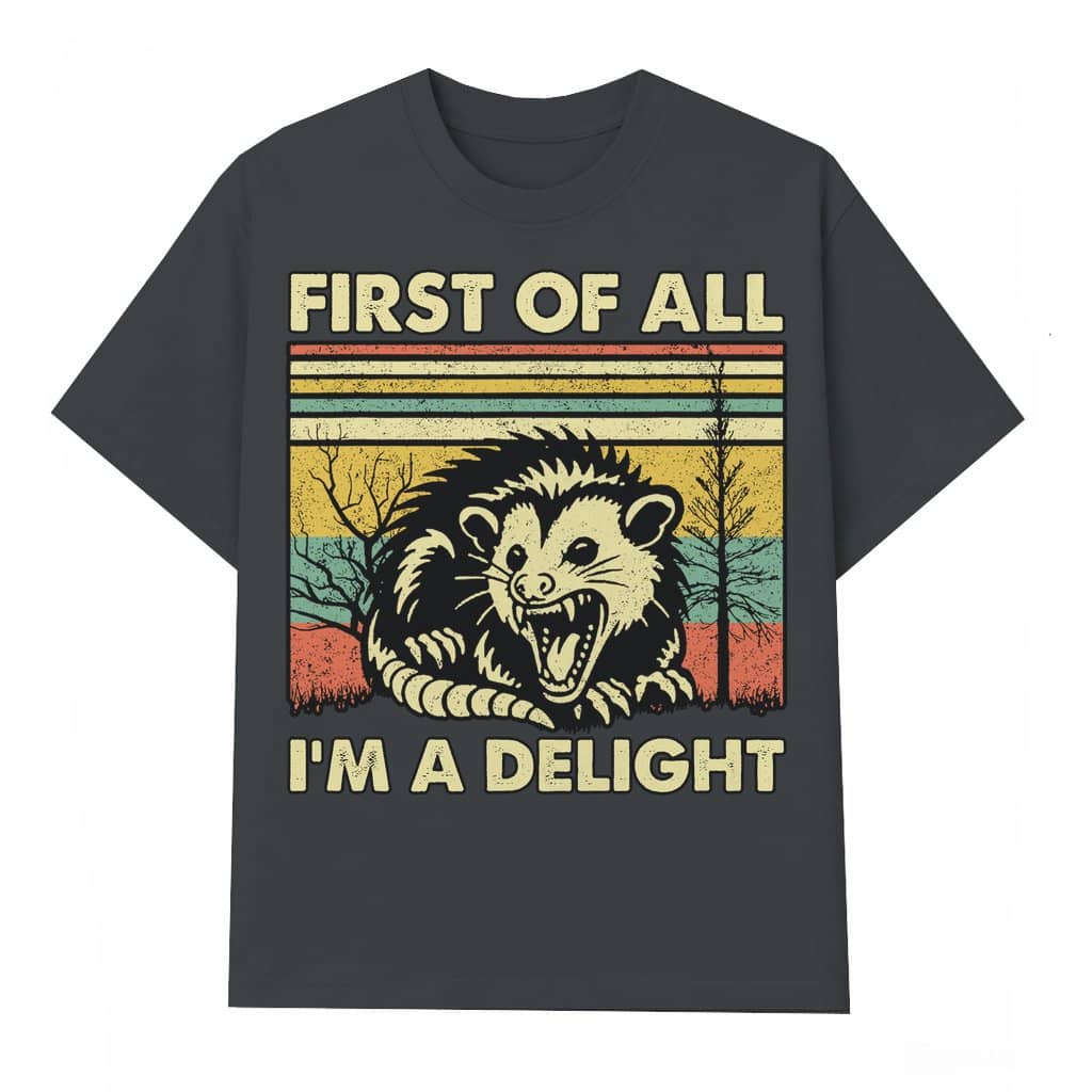 Funny Possum "First Of All I'm A Delight" T-shirt – Gift for Unisex Retro Style
