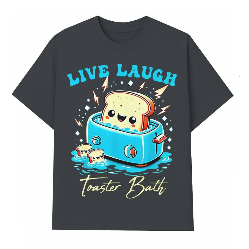 Funny Bread Live Laugh Toaster Bath T-shirt – Gift for Women Humorous