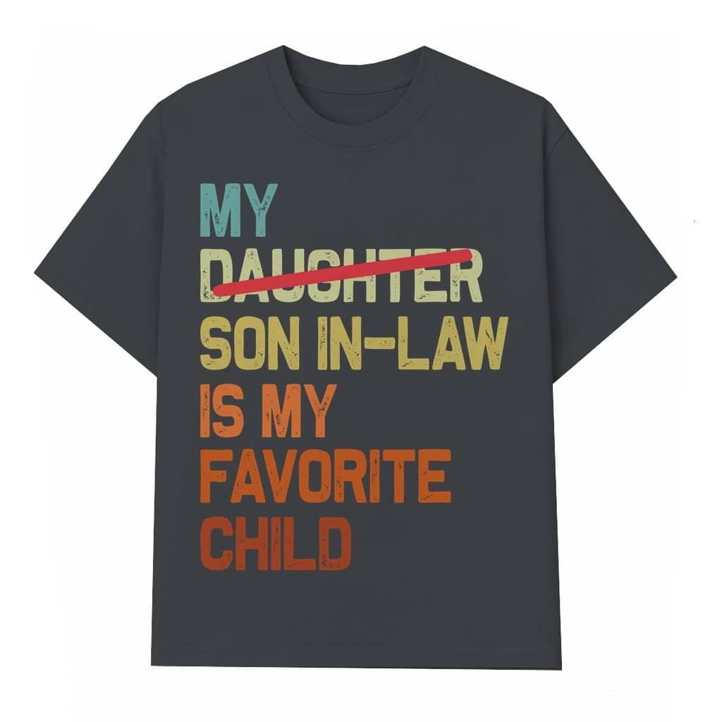 My Son In Law Is My Favorite Child T-shirt – Father's Day Gift for Dad Funny Retro