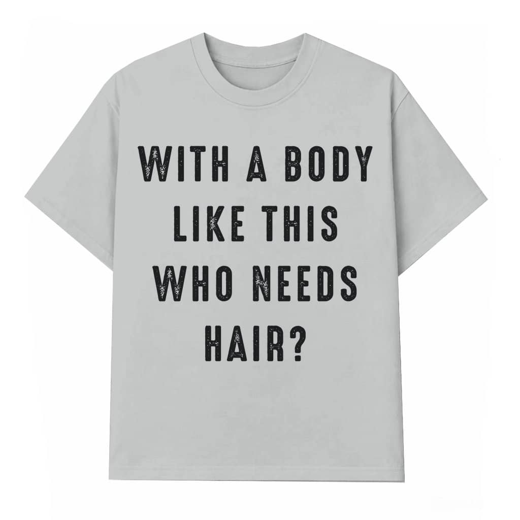 Funny Who Needs Hair T-shirt – Father's Day Gift for Dad Husband