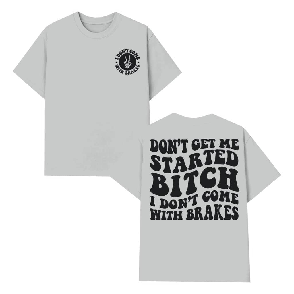 Funny I Don't Come With Brakes T-shirt – Gift for Men Women Streetwear 2 Sided Print