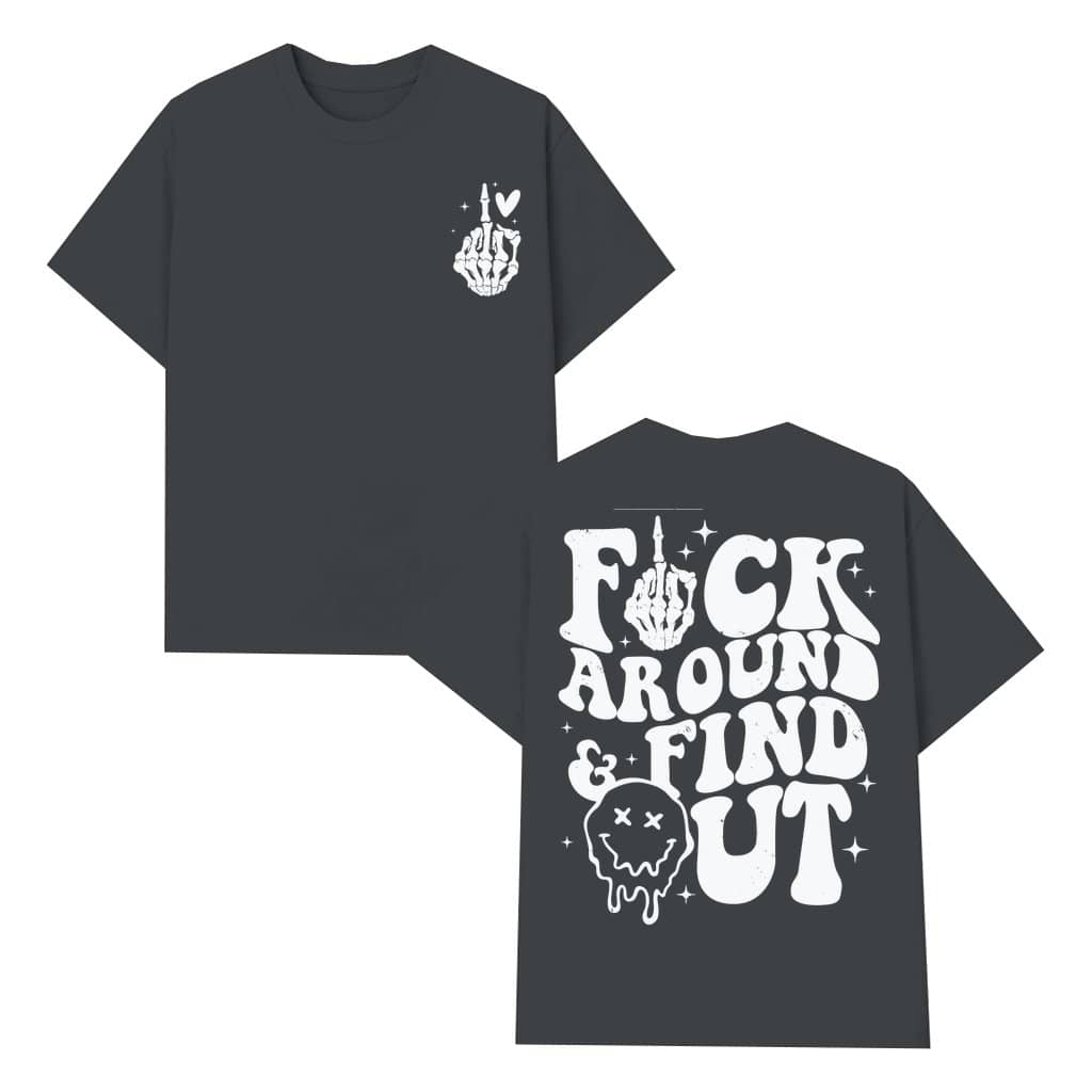 Funny F Around And Find Out T-shirt – Funny Gift for Him or Her Streetwear