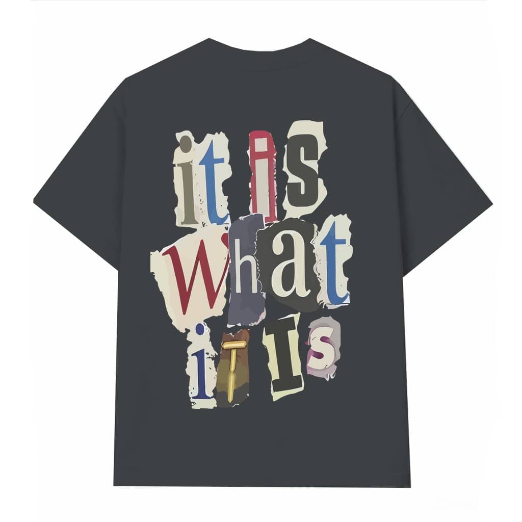 It Is What It Is T-shirt – Funny Gift for Men Streetwear