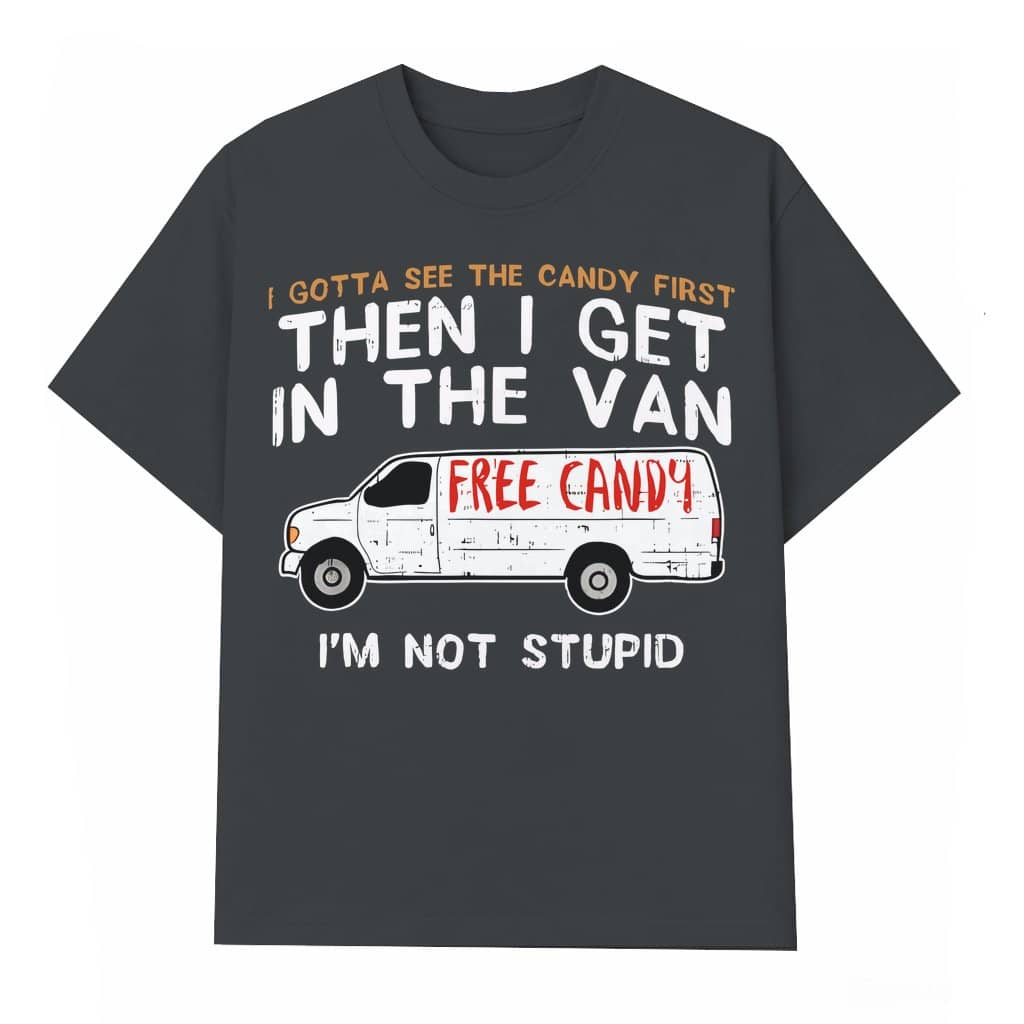 I Gotta See The Candy First T-shirt – Funny Adult Humor Birthday Gift for Men