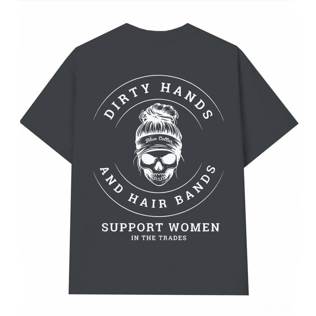 Dirty Hands and Hair Bands T-shirt – Empowering Gift for Tradeswoman