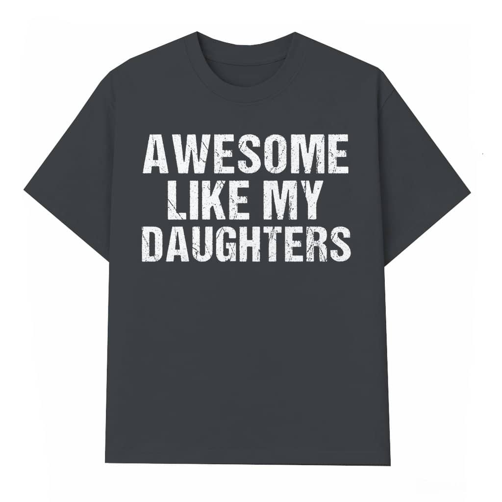 Awesome Like My Daughters T-shirt – Father's Day Funny Gift for Dad Husband