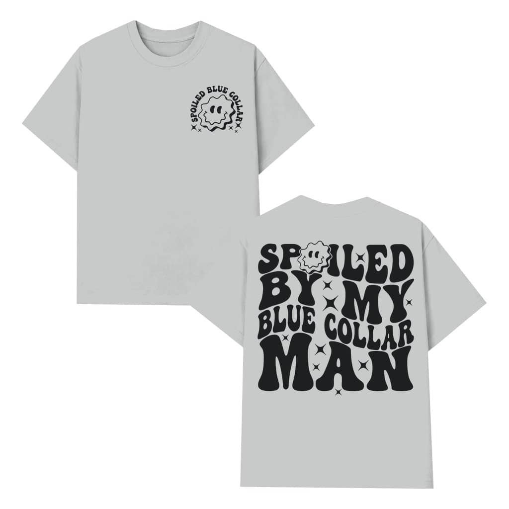 Spoiled By My Blue Collar Man T-shirt – Funny Gift for Her