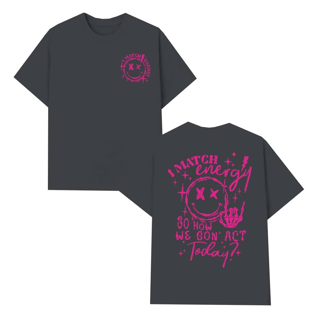 I Match Energy T-shirt – Funny Sarcastic Gift for Him Her