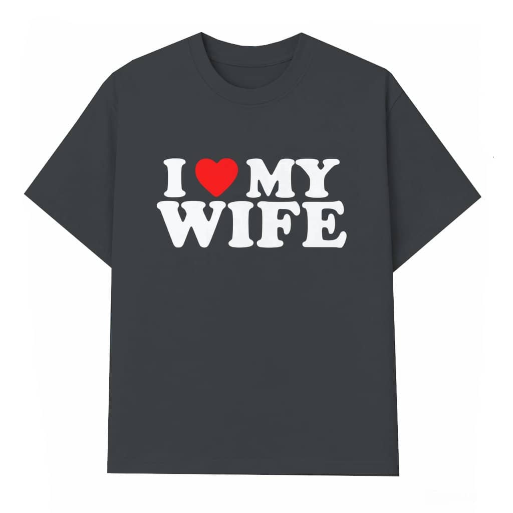 I Love My Wife T-shirt – Valentine's Day Gift for Husband Funny
