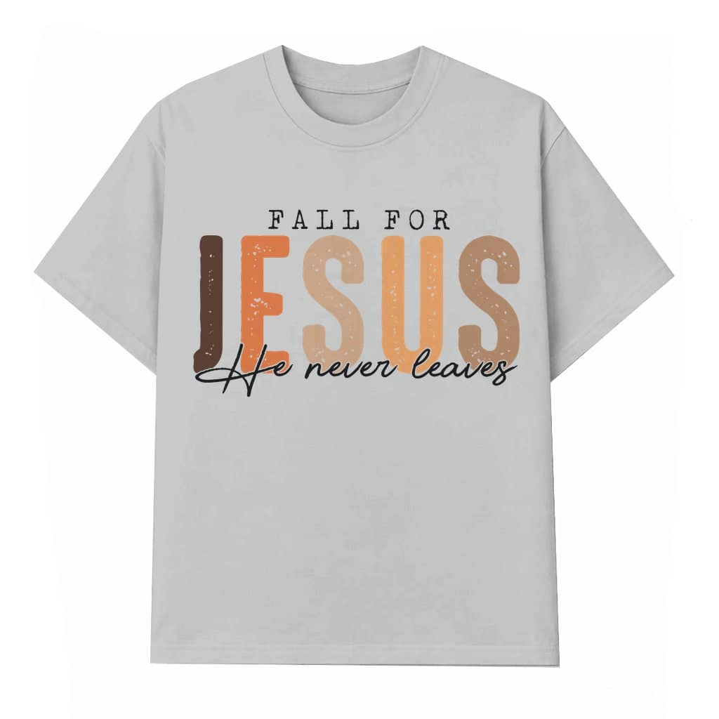 Fall For Jesus T-shirt – Christian Gift for Him Her He Never Leaves Cross Trendy