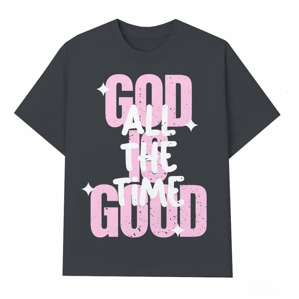 God is Good All The Time T-shirt – Faith Gift for Christians Inspirational