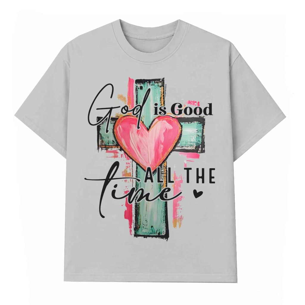 Faithful God Is Good All The Time T-shirt – Christian Cross Religious Gift