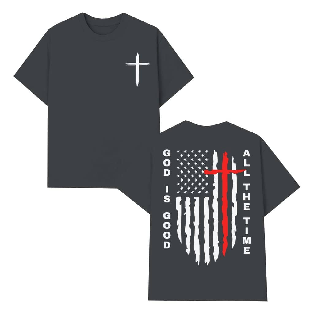 God Is Good All The Time T-shirt – Christian American Flag Cross Gift for Men