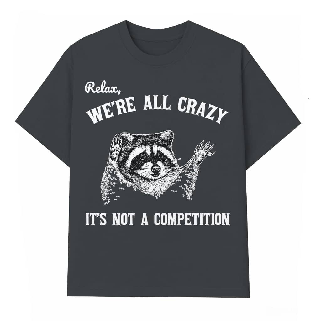 Funny Relax We Are All Crazy T-shirt – Birthday Gift for Men Women Raccoon Retro Vintage