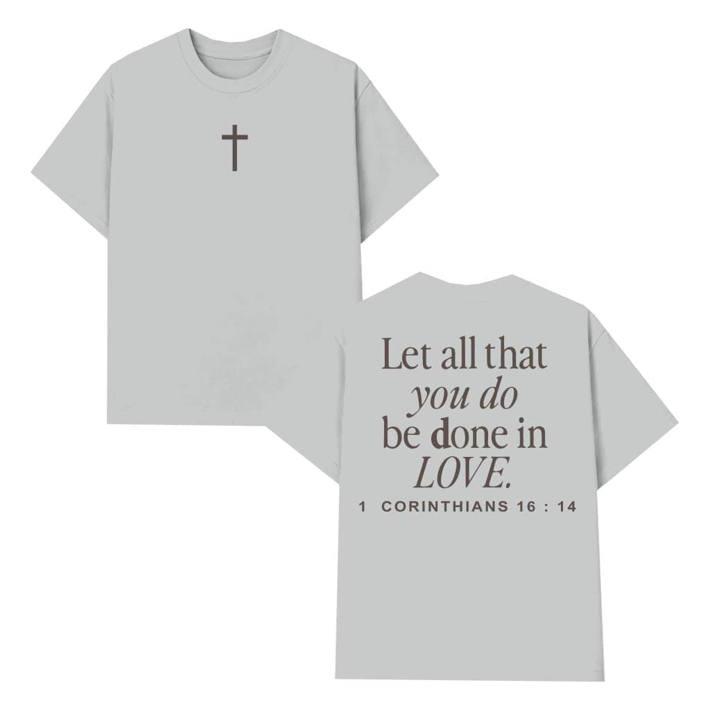 Jesus Let All That You Do Be Done In Love T-shirt – Christian Gift for Believers