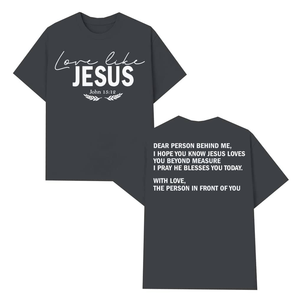 Love Like Jesus T-shirt – Inspirational Faith Gift for Men and Women John 15:12