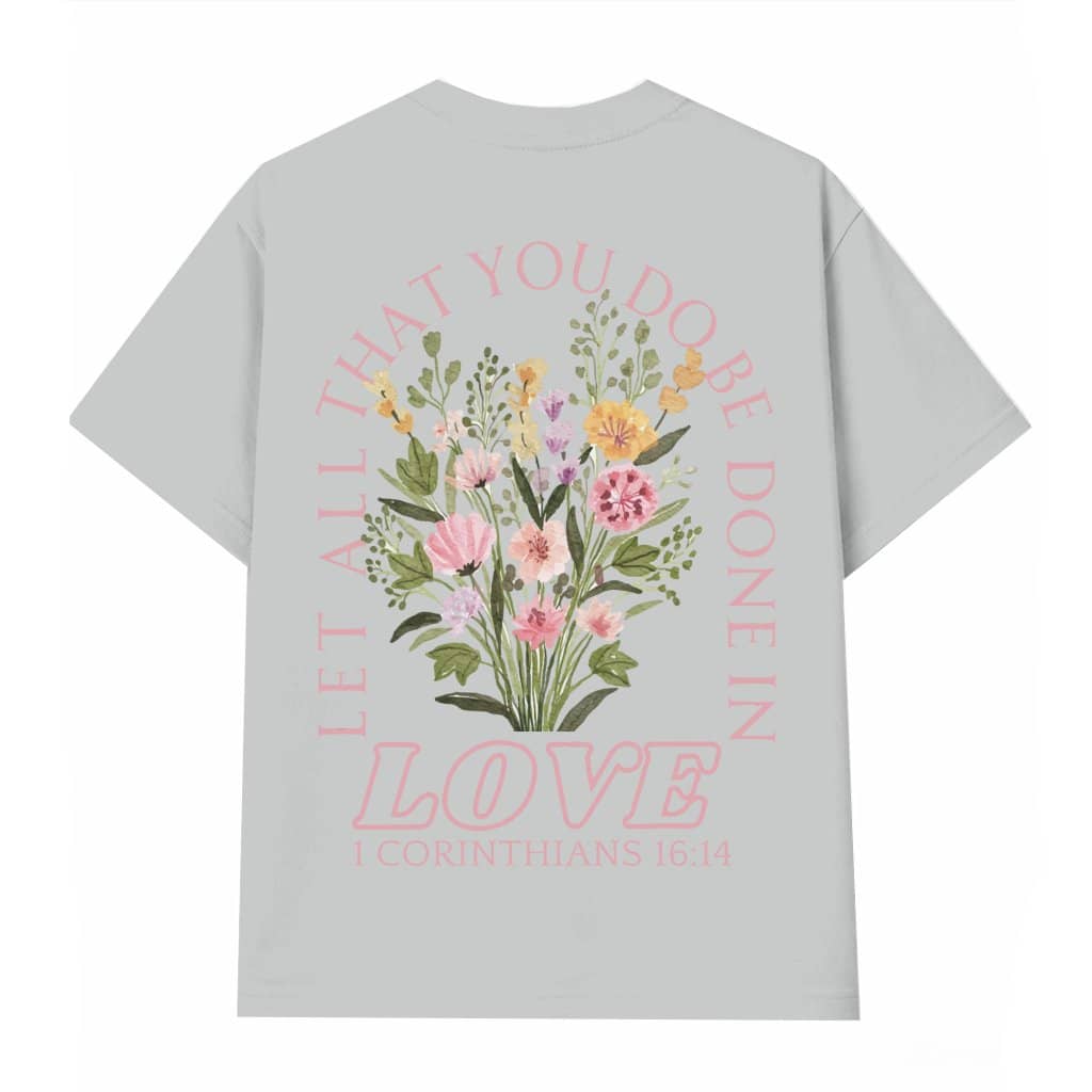 Let All That You Do Be Done In Love Christian T-shirt – Gift for Women Faith