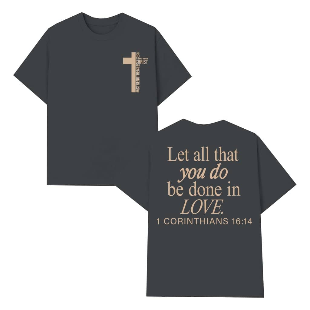 Let All That You Do Be In Love Jesus Cross T-shirt – Christian Inspirational Gift for Christians