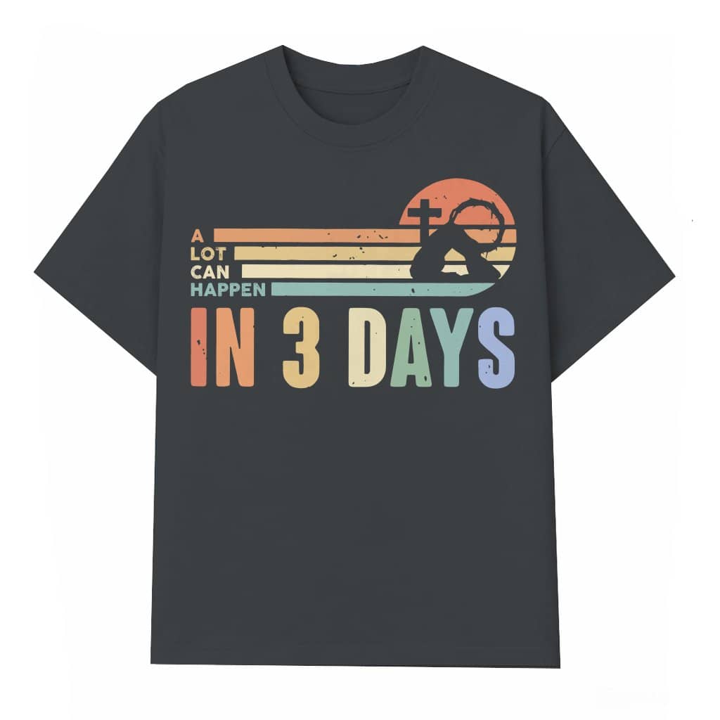 A Lot Can Happen in 3 Days T-shirt – Easter Gift for Christian