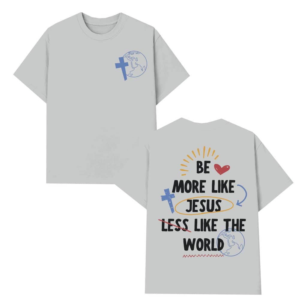 Be More Like Jesus Christian T-shirt – Religious Gift for Christians