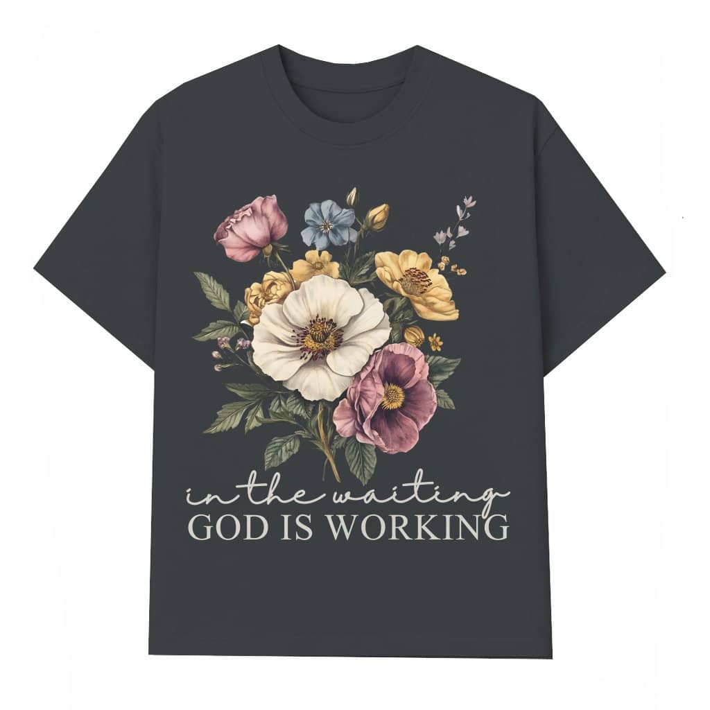 In the Waiting God is Working T-shirt – Christian Faith Inspirational Gift