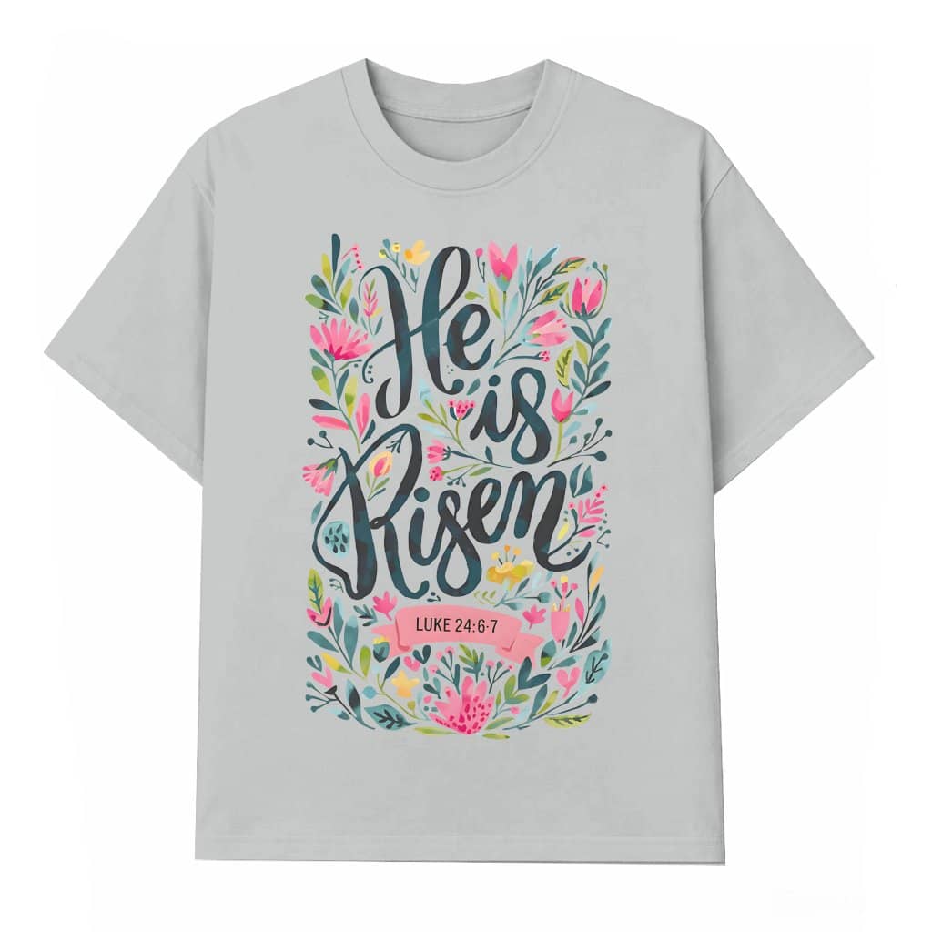 He Is Risen T-shirt – Easter Floral Christian Gift for Women