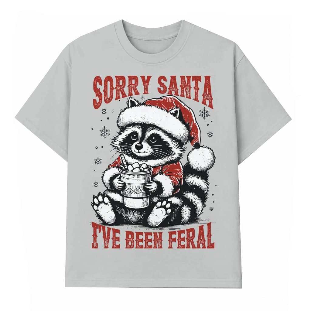 Sorry Santa I've Been Feral Raccoon T-shirt – Christmas Funny Gift