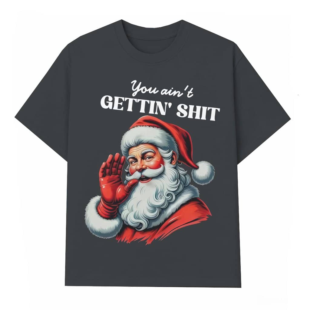You Ain't Gettin' Merry T-shirt – Christmas Funny Gift