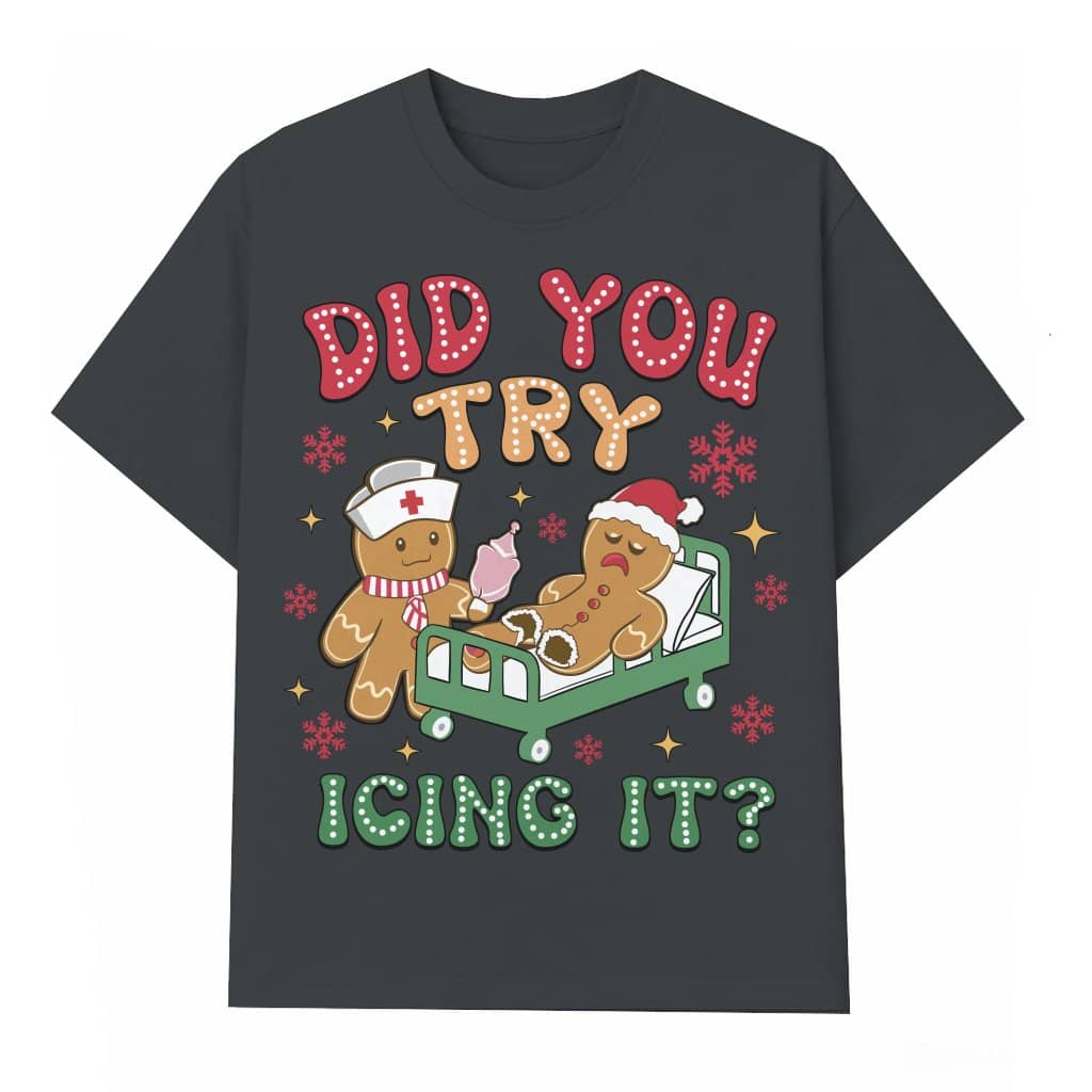 Did You Try Icing It T-shirt – Christmas Gift for Nicu Nurse Funny