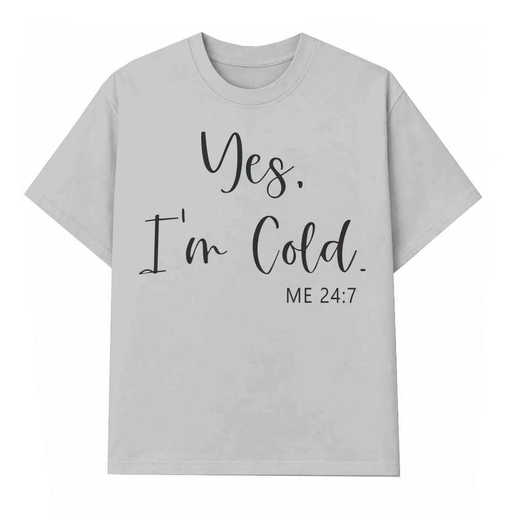 Yes I'm Cold Funny T-shirt – Winter Gift for Unisex Always Freezing