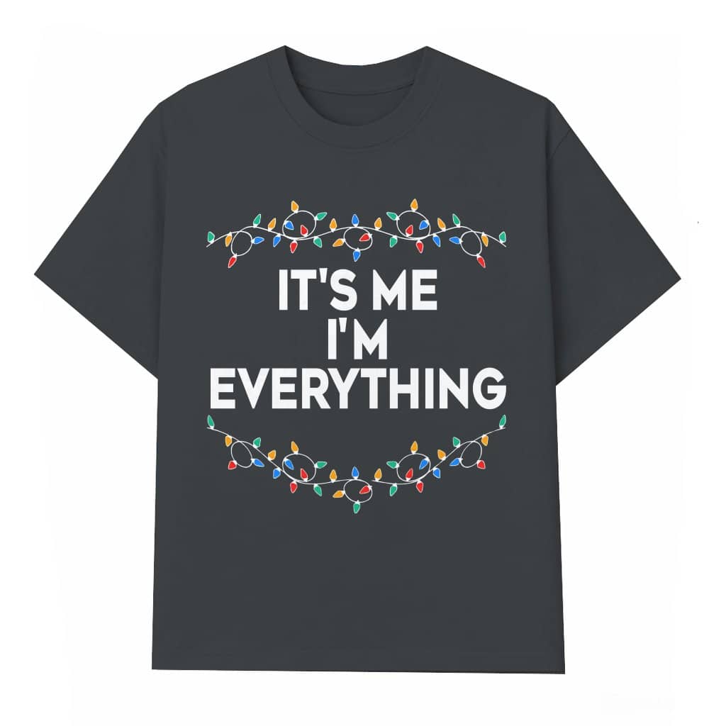 It's Me I'm Everything T-shirt – Funny Christmas Gift for Couples Matching