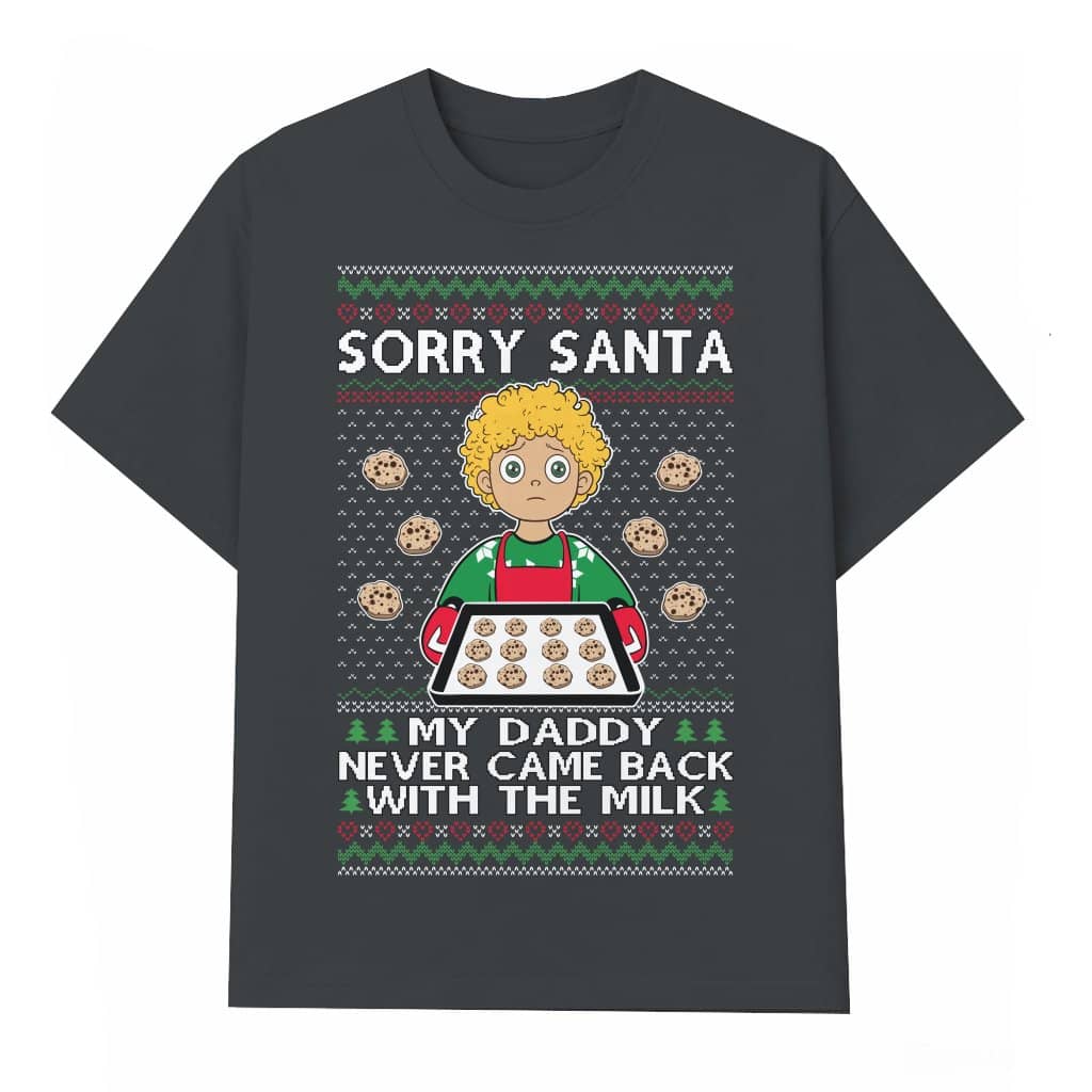 Sorry Santa Dad Milk Meme T-shirt – Christmas Gift for Dad Funny