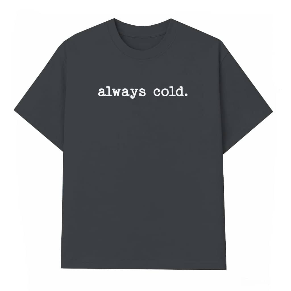 Funny Always Cold T-shirt – Winter Gift for Women Cute
