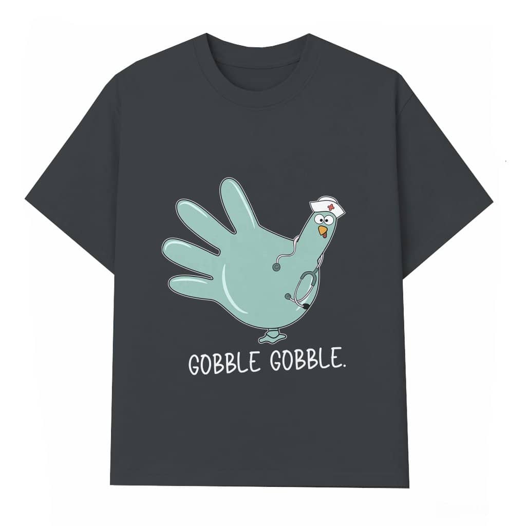Funny Gobble Gobble Turkey T-shirt – Thanksgiving Gift for Nurse