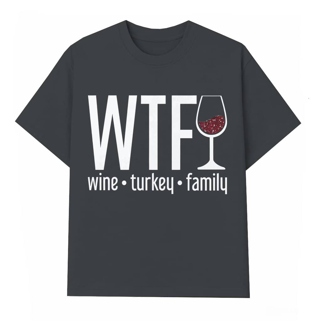 Funny Wine Turkey Wash Tee – Thanksgiving Gift for Family Funny Graphic