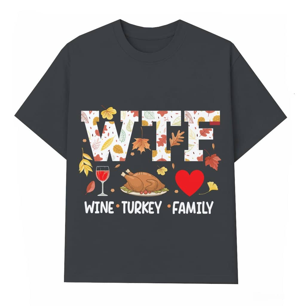 WTF Wine Turkey T-shirt – Funny Thanksgiving Gift for Family