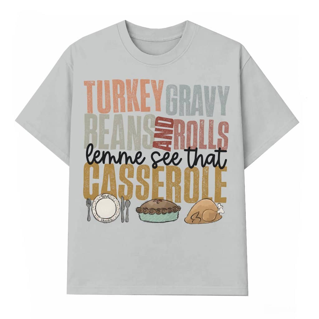 Funny Turkey Gravy Beans Rolls Casserole T-shirt – Thanksgiving Gift for Foodie