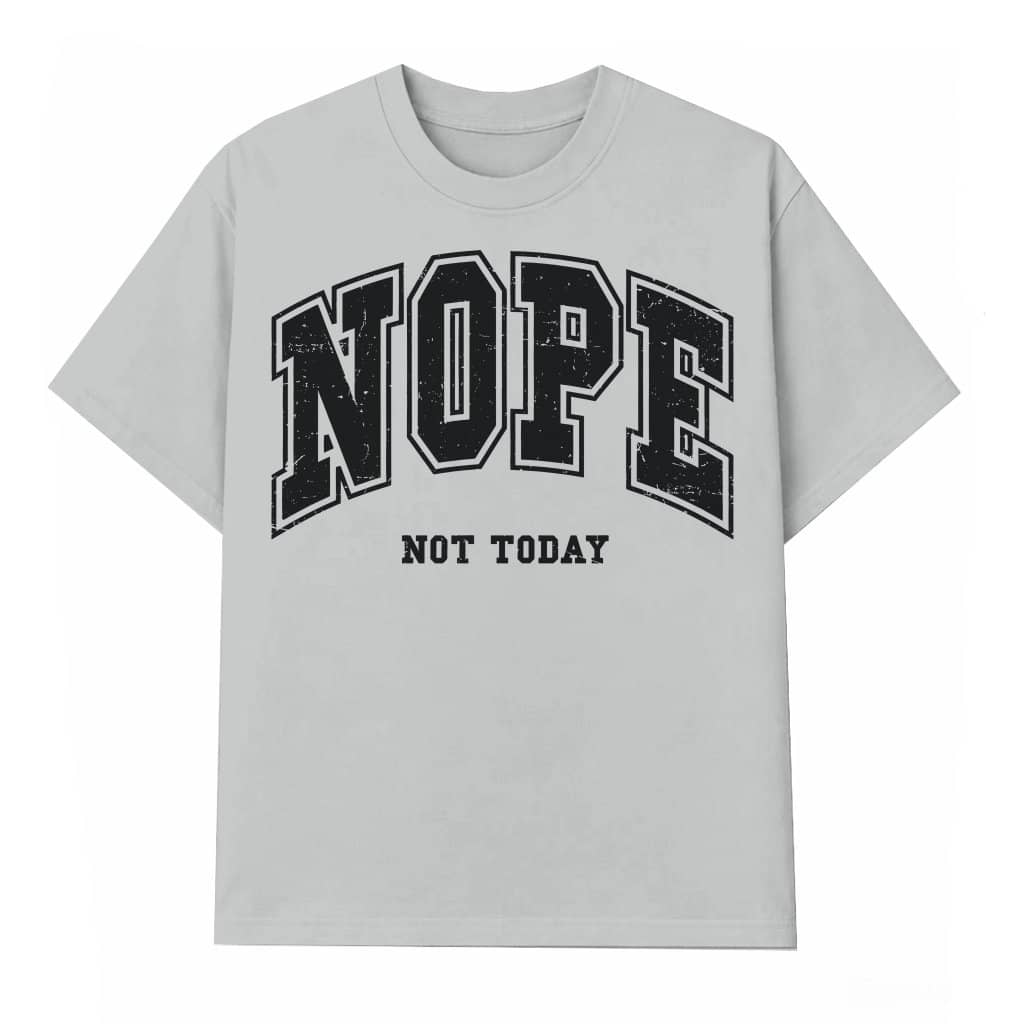 Nope Not Today T-shirt – Funny Birthday Gift for Him Her