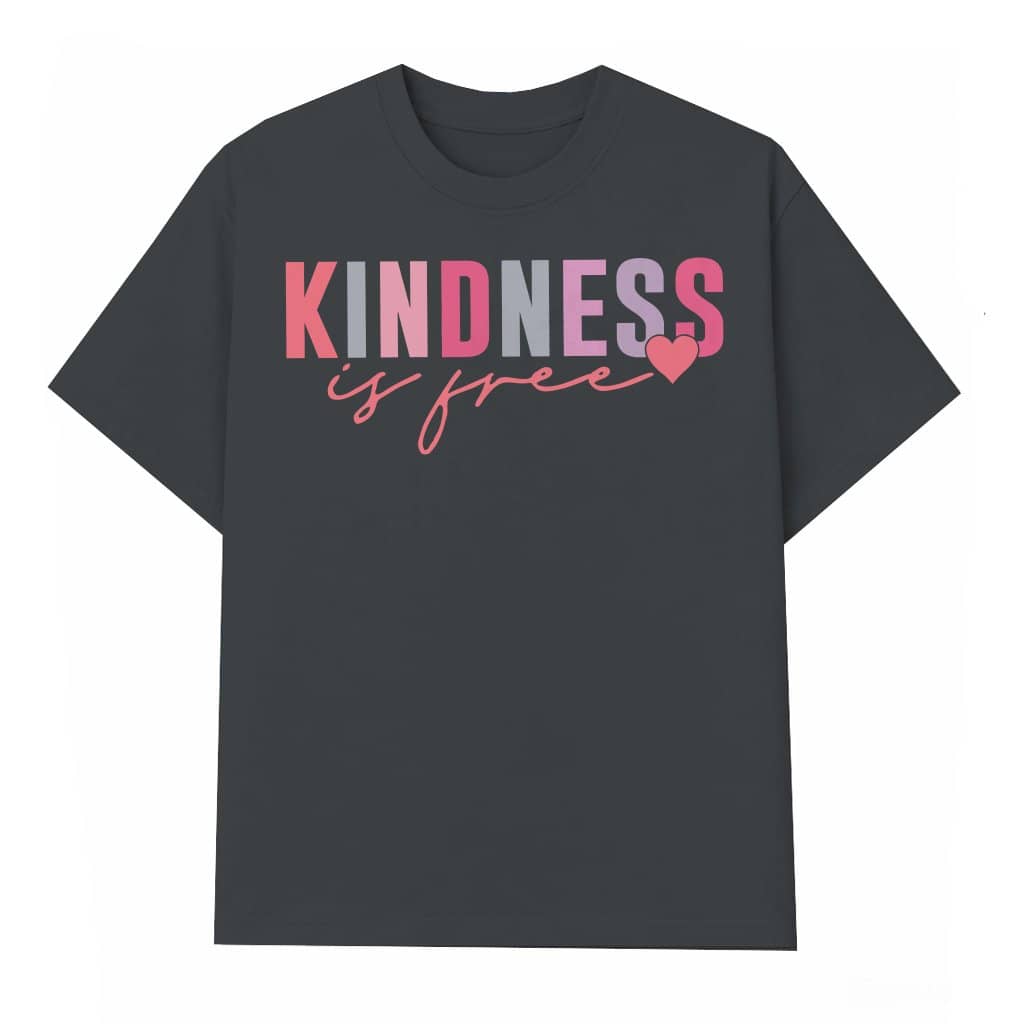 Kindness is Free T-shirt – Inspirational Gift for Her Him Positive Message