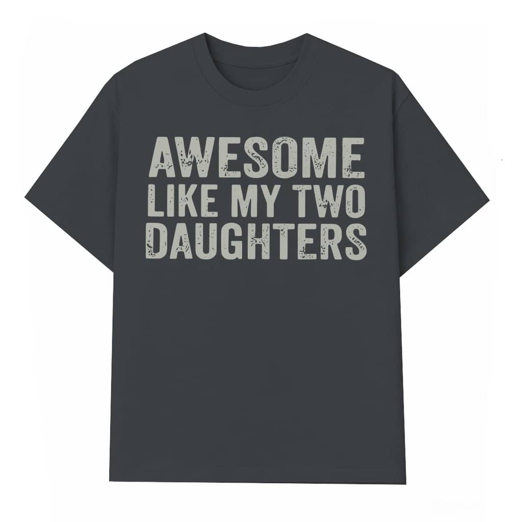 Awesome Like My Two Daughters T-shirt – Gift for Girl Dad Funny