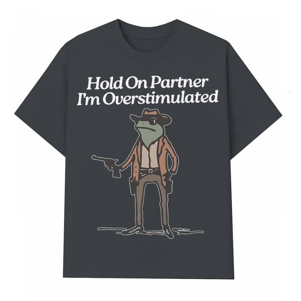 Funny Overstimulated Cowboy T-shirt – Gift for Men Hold On Partner Quirky