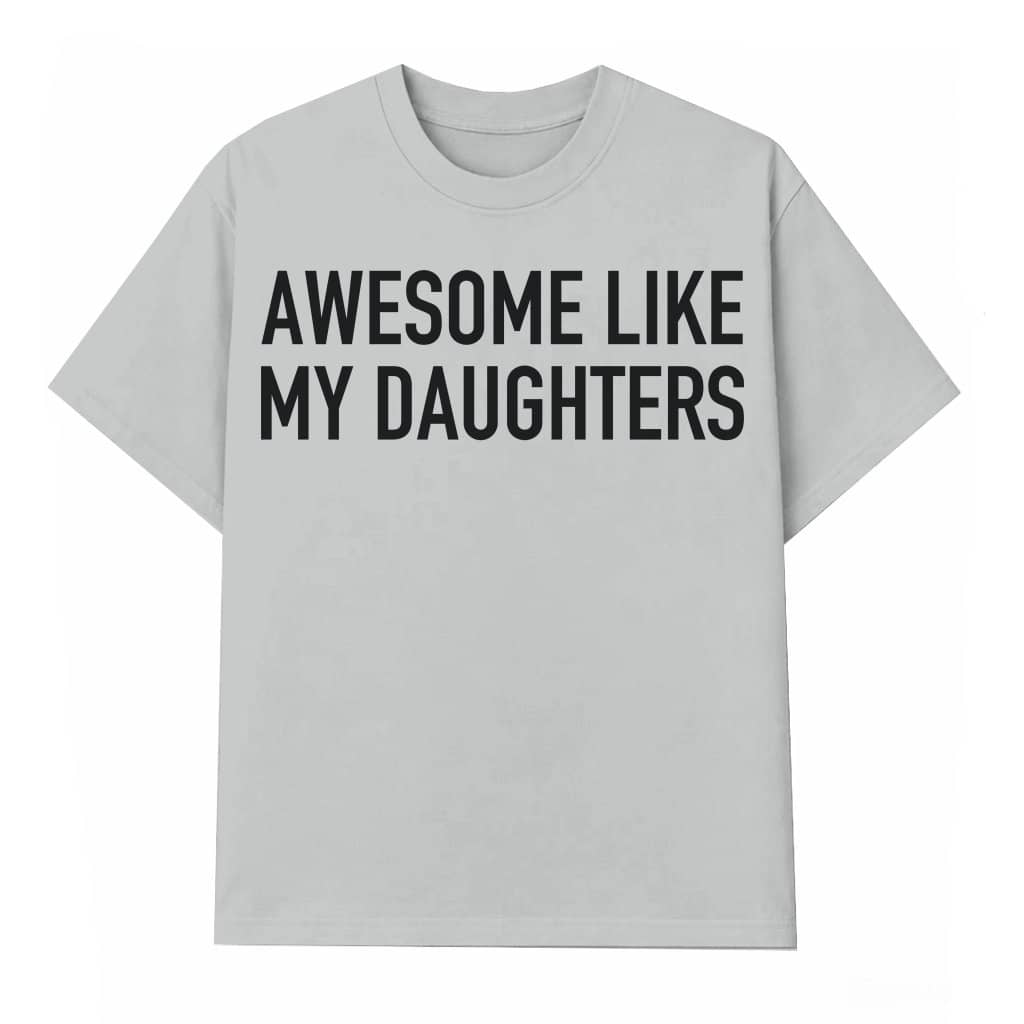 Awesome Like My Daughters T-shirt – Father's Day Funny Gift for Dad from Daughter